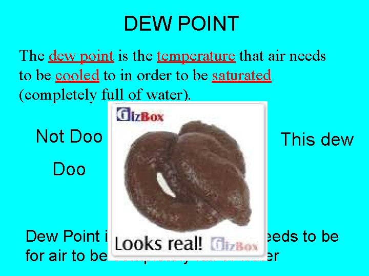 DEW POINT The dew point is the temperature that air needs to be cooled