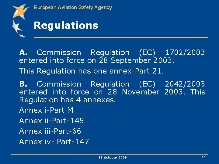 European Aviation Safety Agency Regulations A. Commission Regulation (EC) 1702/2003 entered into force on