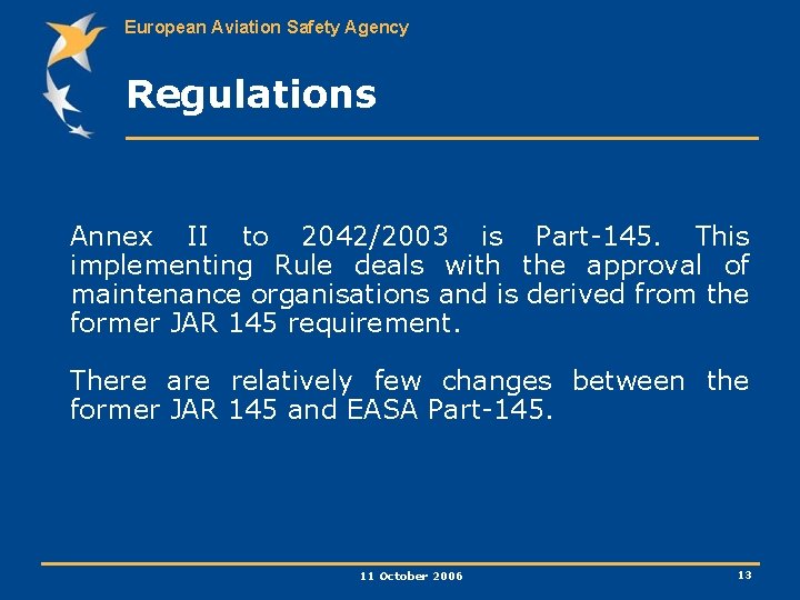 European Aviation Safety Agency Regulations Annex II to 2042/2003 is Part-145. This implementing Rule