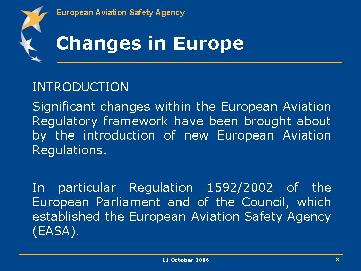 European Aviation Safety Agency Changes in Europe INTRODUCTION Significant changes within the European Aviation