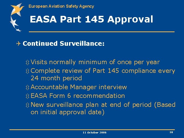 European Aviation Safety Agency EASA Part 145 Approval Q Continued Surveillance: ô Visits normally