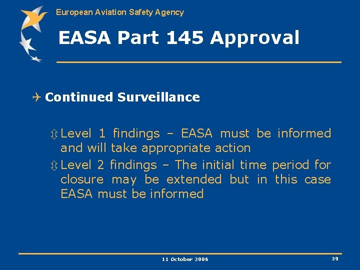 European Aviation Safety Agency EASA Part 145 Approval Q Continued Surveillance ô Level 1