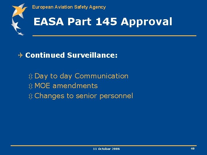 European Aviation Safety Agency EASA Part 145 Approval Q Continued Surveillance: ô Day to