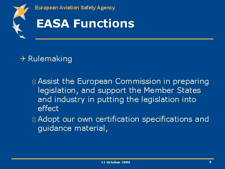 European Aviation Safety Agency EASA Functions Q Rulemaking ô Assist the European Commission in