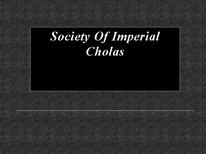 Society Of Imperial Cholas 