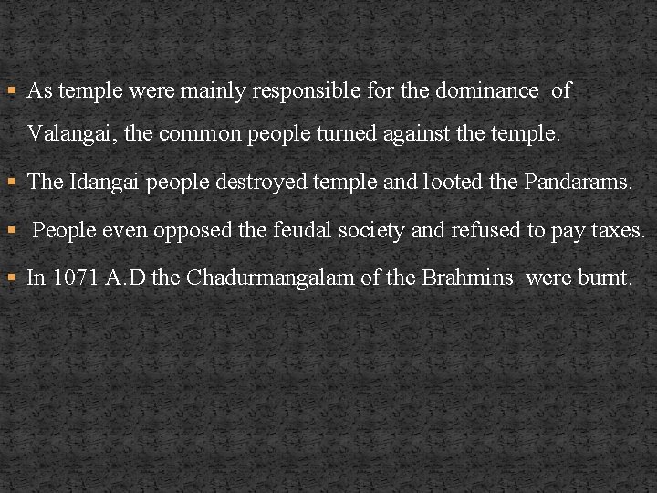 § As temple were mainly responsible for the dominance of Valangai, the common people
