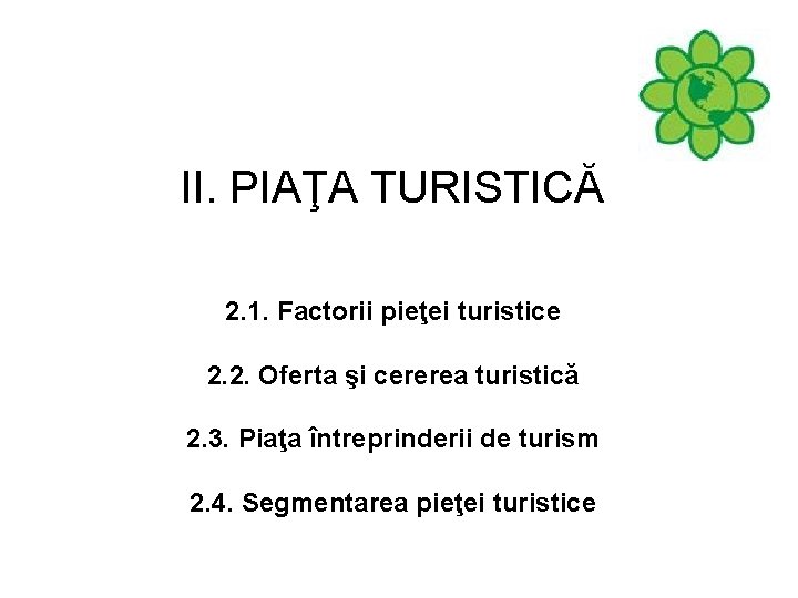 II. PIAŢA TURISTICĂ 2. 1. Factorii pieţei turistice 2. 2. Oferta şi cererea turistică