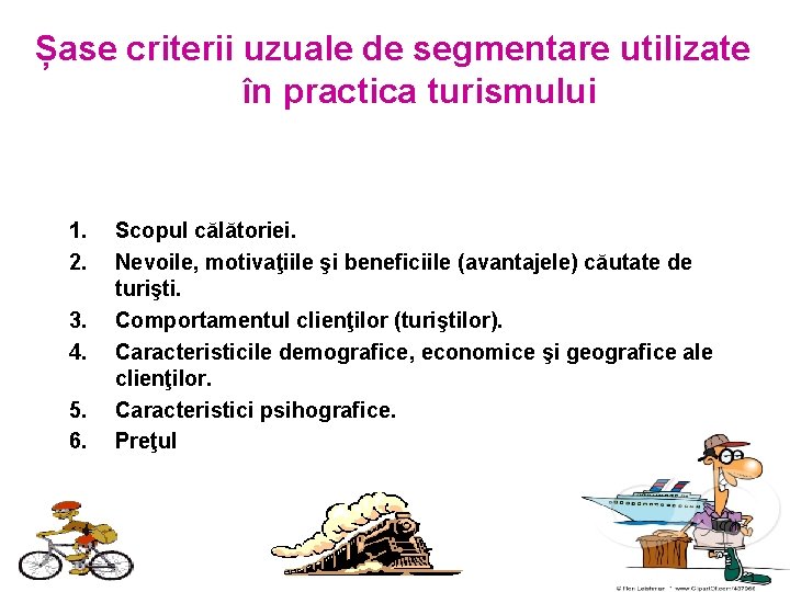 Șase criterii uzuale de segmentare utilizate în practica turismului 1. 2. 3. 4. 5.