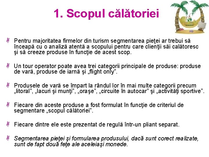 1. Scopul călătoriei A Pentru majoritatea firmelor din turism segmentarea pieţei ar trebui să