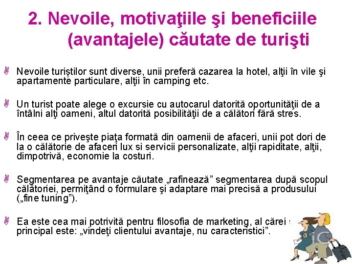 2. Nevoile, motivaţiile şi beneficiile (avantajele) căutate de turişti A Nevoile turiștilor sunt diverse,