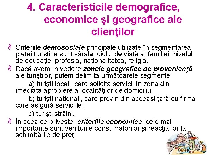 4. Caracteristicile demografice, economice şi geografice ale clienţilor A Criteriile demosociale principale utilizate în
