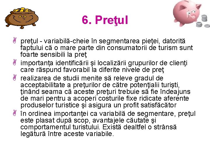 6. Preţul A preţul - variabilă-cheie în segmentarea pieţei, datorită faptului că o mare