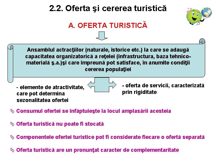 2. 2. Oferta şi cererea turistică A. OFERTA TURISTICĂ Ansamblul actracţiilor (naturale, istorice etc.