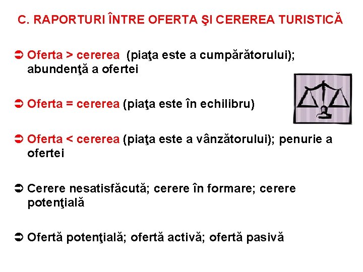 C. RAPORTURI ÎNTRE OFERTA ŞI CEREREA TURISTICĂ Ü Oferta > cererea (piaţa este a