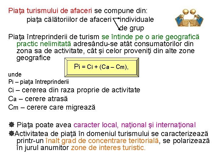 Piaţa turismului de afaceri se compune din: piaţa călătoriilor de afaceri individuale de grup
