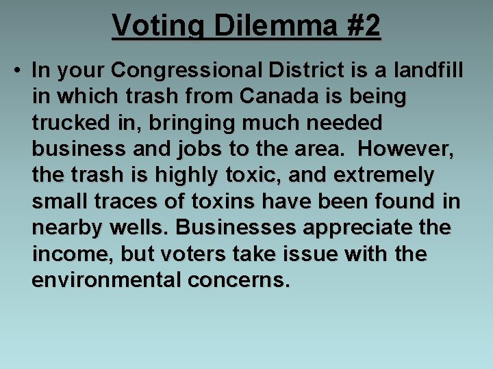 Voting Dilemma #2 • In your Congressional District is a landfill in which trash