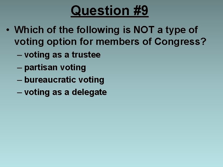 Question #9 • Which of the following is NOT a type of voting option