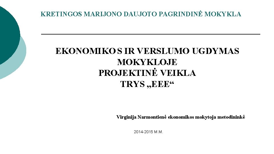 KRETINGOS MARIJONO DAUJOTO PAGRINDINĖ MOKYKLA EKONOMIKO S IR VERSLUMO UGDYMAS MOKYKLOJE PROJEKTINĖ VEIKLA TRYS