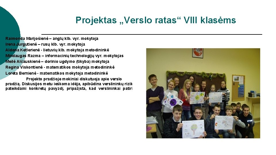 Projektas „Verslo ratas“ VIII klasėms Raimonda Marijošienė – anglų klb. vyr. mokytoja Irena Jurgutienė