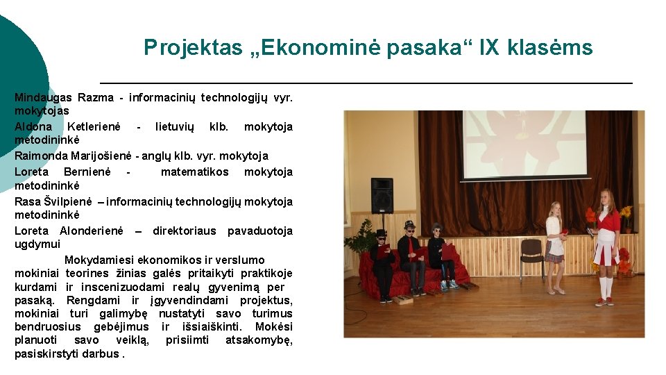 Projektas „Ekonominė pasaka“ IX klasėms Mindaugas Razma - informacinių technologijų vyr. mokytojas Aldona Ketlerienė