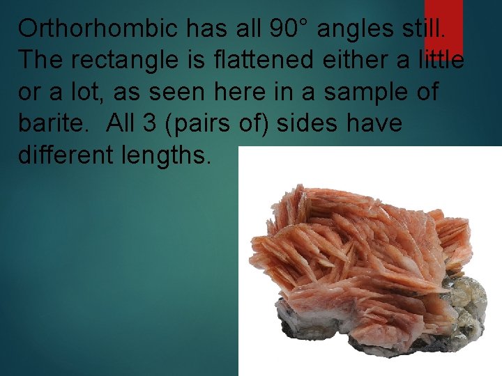 Orthorhombic has all 90° angles still. The rectangle is flattened either a little or