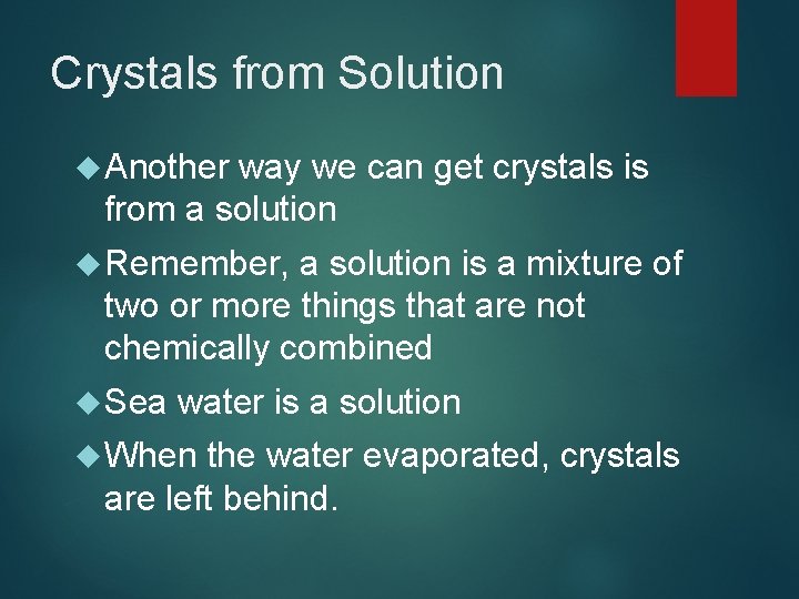 Crystals from Solution Another way we can get crystals is from a solution Remember,