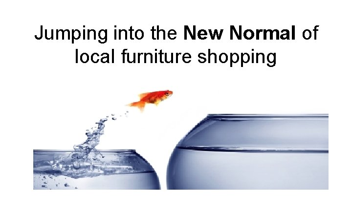 Jumping into the New Normal of local furniture shopping 