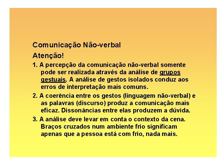 Comunicação Não-verbal Atenção! 1. A percepção da comunicação não-verbal somente pode ser realizada através