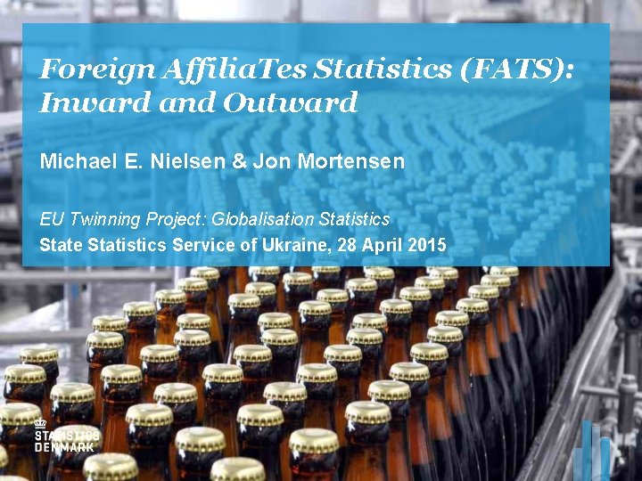 Foreign Affilia. Tes Statistics (FATS): Inward and Outward Michael E. Nielsen & Jon Mortensen