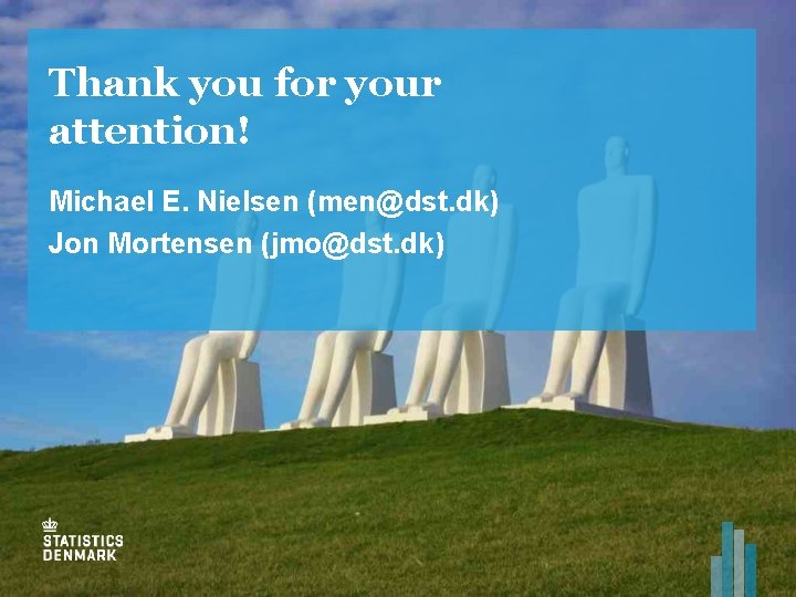 Thank you for your attention! Michael E. Nielsen (men@dst. dk) Jon Mortensen (jmo@dst. dk)
