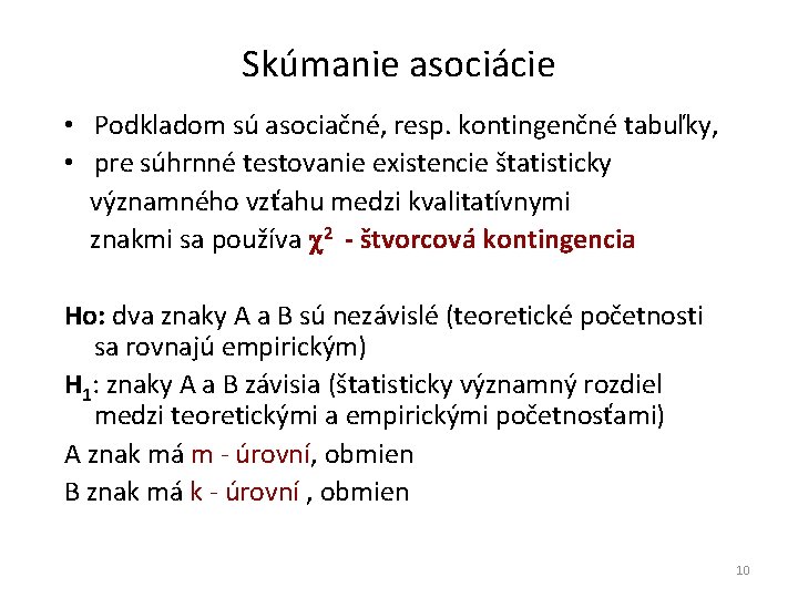 Skúmanie asociácie • Podkladom sú asociačné, resp. kontingenčné tabuľky, • pre súhrnné testovanie existencie