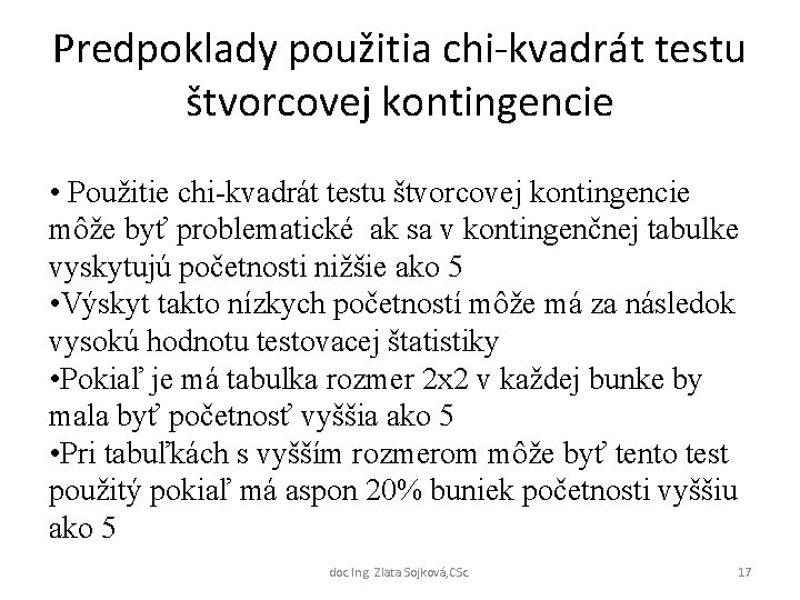 Predpoklady použitia chi-kvadrát testu štvorcovej kontingencie • Použitie chi-kvadrát testu štvorcovej kontingencie môže byť