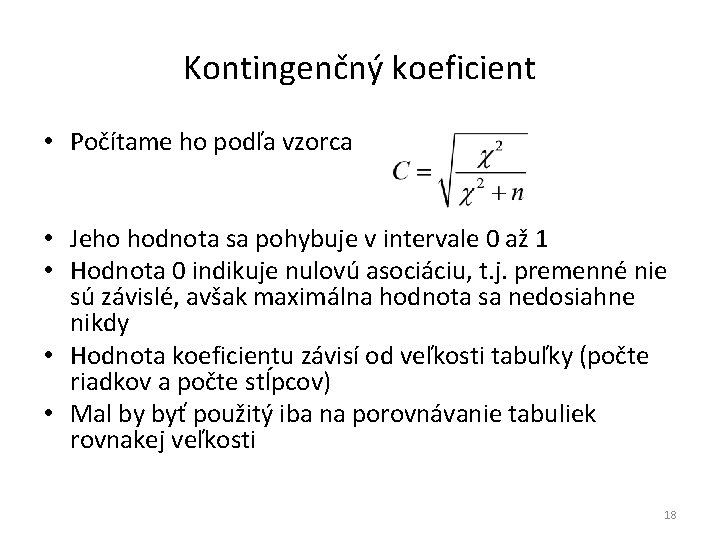 Kontingenčný koeficient • Počítame ho podľa vzorca • Jeho hodnota sa pohybuje v intervale