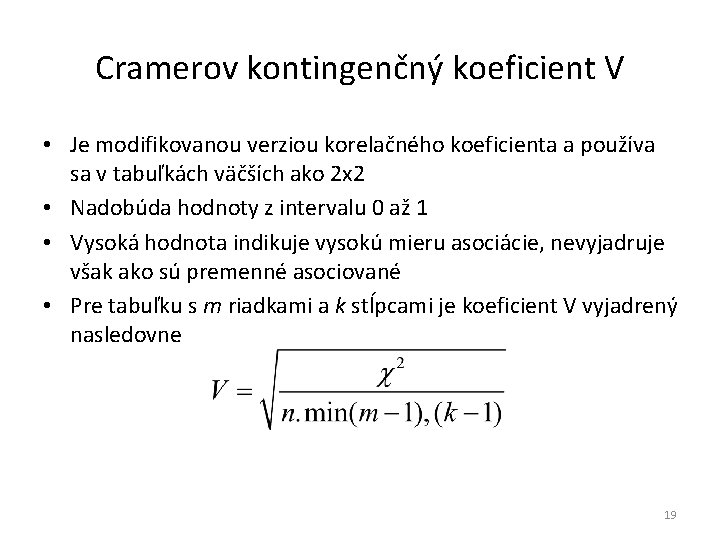 Cramerov kontingenčný koeficient V • Je modifikovanou verziou korelačného koeficienta a používa sa v