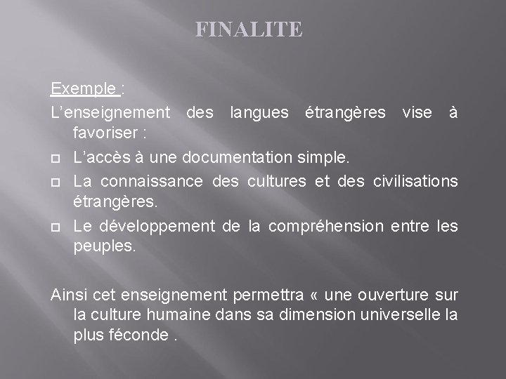 FINALITE Exemple : L’enseignement des langues étrangères vise à favoriser : L’accès à une