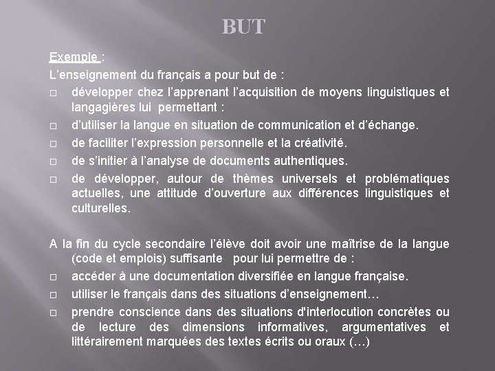 BUT Exemple : L’enseignement du français a pour but de : développer chez l’apprenant