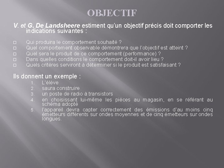 OBJECTIF V. et G. De Landsheere estiment qu’un objectif précis doit comporter les indications