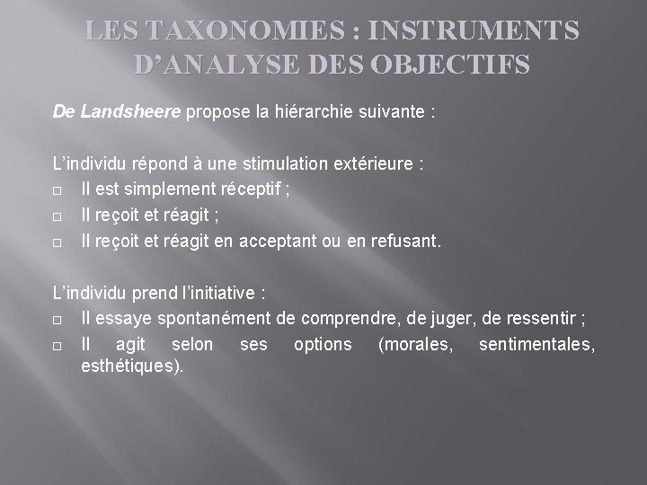 LES TAXONOMIES : INSTRUMENTS D’ANALYSE DES OBJECTIFS De Landsheere propose la hiérarchie suivante :
