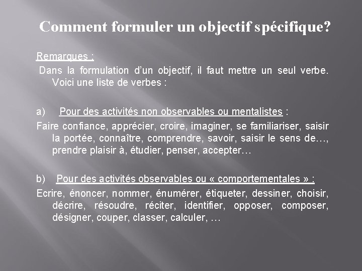 Comment formuler un objectif spécifique? Remarques : Dans la formulation d’un objectif, il faut