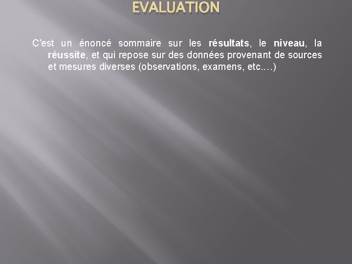 EVALUATION C'est un énoncé sommaire sur les résultats, le niveau, la réussite, et qui