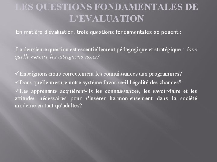 LES QUESTIONS FONDAMENTALES DE L’EVALUATION En matière d'évaluation, trois questions fondamentales se posent :