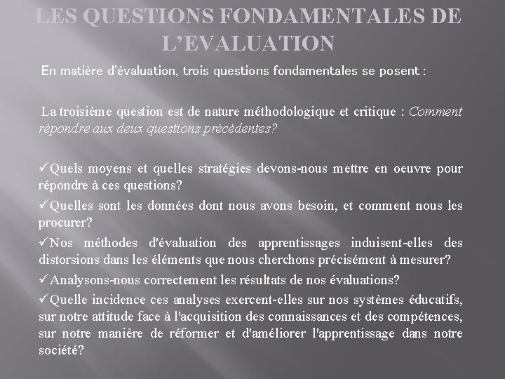 LES QUESTIONS FONDAMENTALES DE L’EVALUATION En matière d'évaluation, trois questions fondamentales se posent :