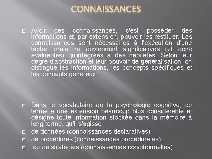 CONNAISSANCES Avoir des connaissances, c'est posséder des informations et, par extension, pouvoir les restituer.