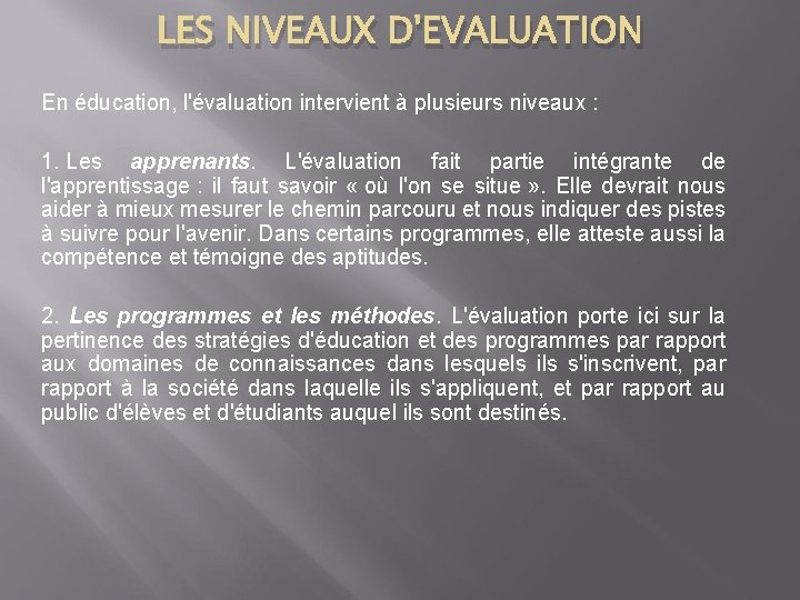 LES NIVEAUX D'EVALUATION En éducation, l'évaluation intervient à plusieurs niveaux : 1. Les apprenants.
