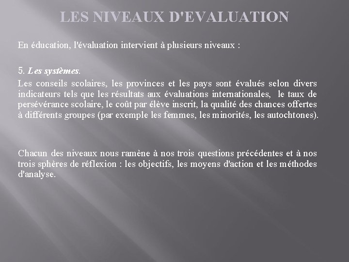 LES NIVEAUX D'EVALUATION En éducation, l'évaluation intervient à plusieurs niveaux : 5. Les systèmes.
