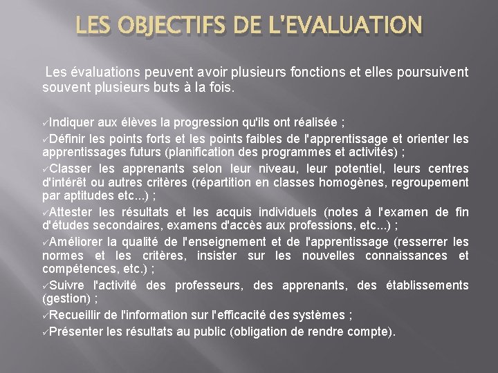 LES OBJECTIFS DE L'EVALUATION Les évaluations peuvent avoir plusieurs fonctions et elles poursuivent souvent