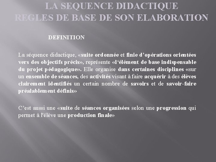 LA SEQUENCE DIDACTIQUE REGLES DE BASE DE SON ELABORATION DEFINITION La séquence didactique, «suite