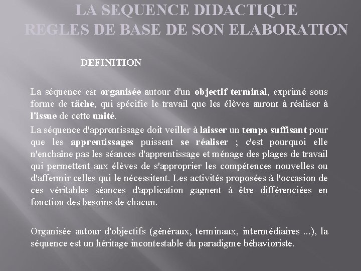 LA SEQUENCE DIDACTIQUE REGLES DE BASE DE SON ELABORATION DEFINITION La séquence est organisée