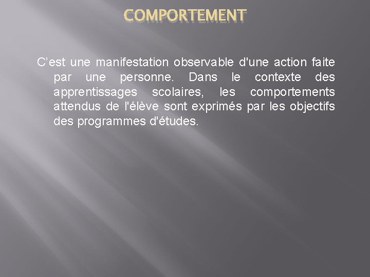 COMPORTEMENT C’est une manifestation observable d'une action faite par une personne. Dans le contexte