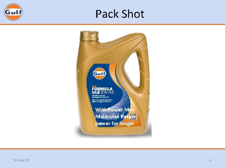 Pack Shot With Power Max Molecules Retain power for longer 24 -Nov-20 6 Pack Shot With Power Max Molecules Retain power for longer 24 -Nov-20 6